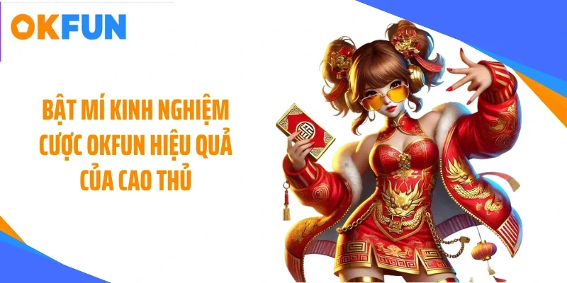 bat-mi-kinh-nghiem-cuoc-okfun-hieu-qua-cua-cao-thu Bật mí kinh nghiệm cược OKFUN hiệu quả của cao thủ