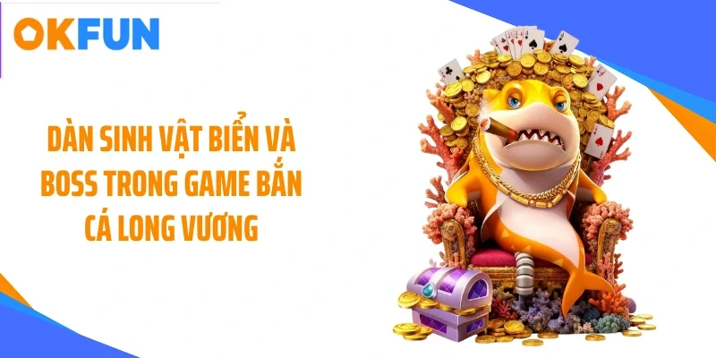 Dàn sinh vật biển và boss trong game bắn cá long vương