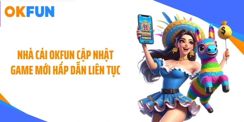 nha-cai-okfun-cap-nhat-game-moi-hap-dan-lien-tuc Nhà cái OKFUN cập nhật game mới hấp dẫn liên tục