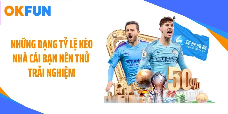 Những dạng tỷ lệ kèo nhà cái bạn nên thử trải nghiệm